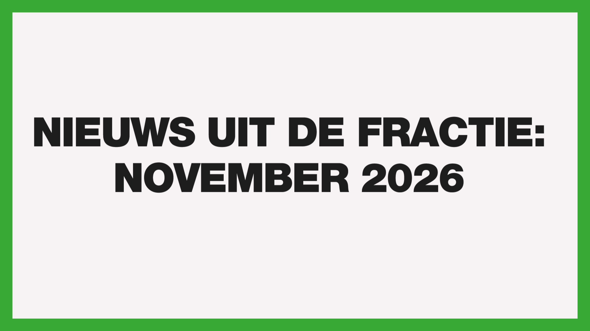 Afbeelding met de tekst: Nieuws uit de fractie: November 2026